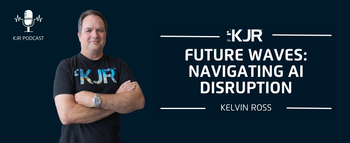 KJR Podcast Future Waves: Navigating Ai Disruption